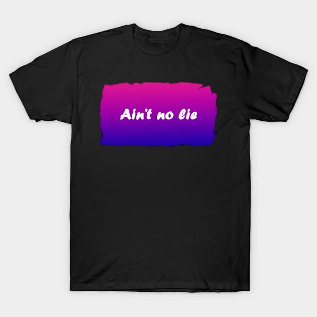 Ain't no lie, baby bi bi bi T-Shirt by Milima